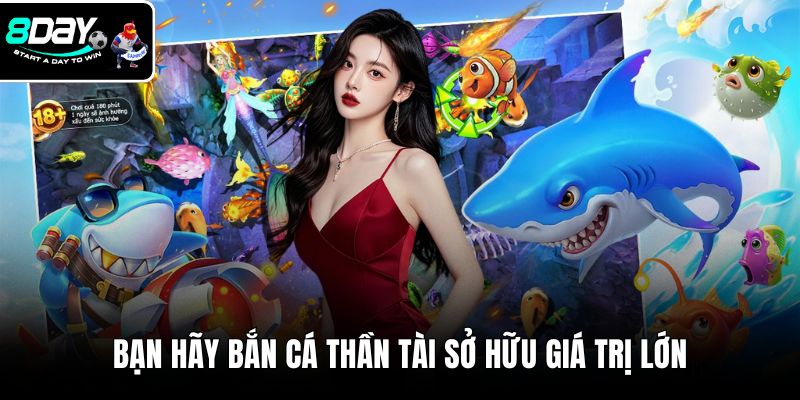 Bạn hãy bắn cá thần tài sở hữu giá trị lớn