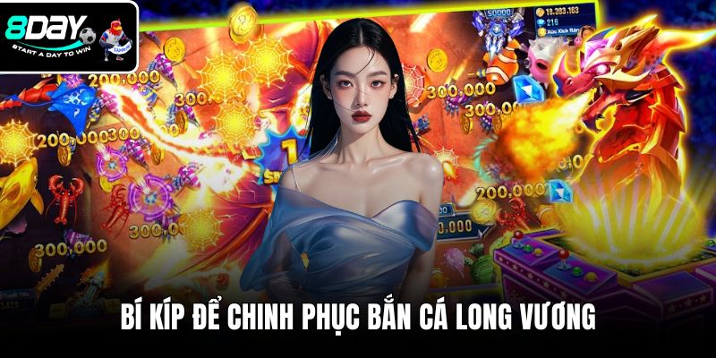 Bí kíp để chinh phục bắn cá long vương