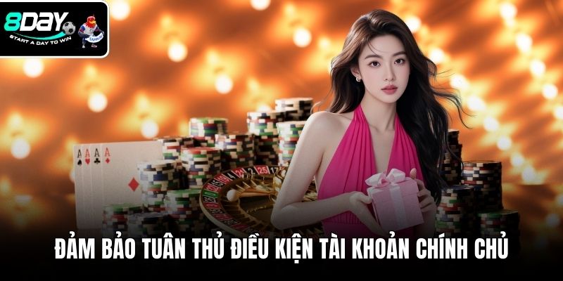 Đảm bảo tuân thủ điều kiện tài khoản chính chủ