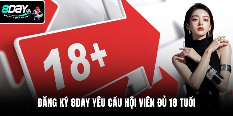 Đăng ký 8DAY yêu cầu hội viên đủ 18 tuổi