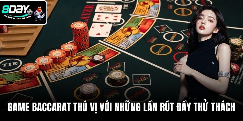 Game Baccarat thú vị với những lần rút đầy thử thách
