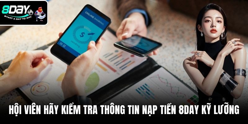 Hội viên hãy kiểm tra thông tin nạp tiền 8DAY kỹ lưỡng