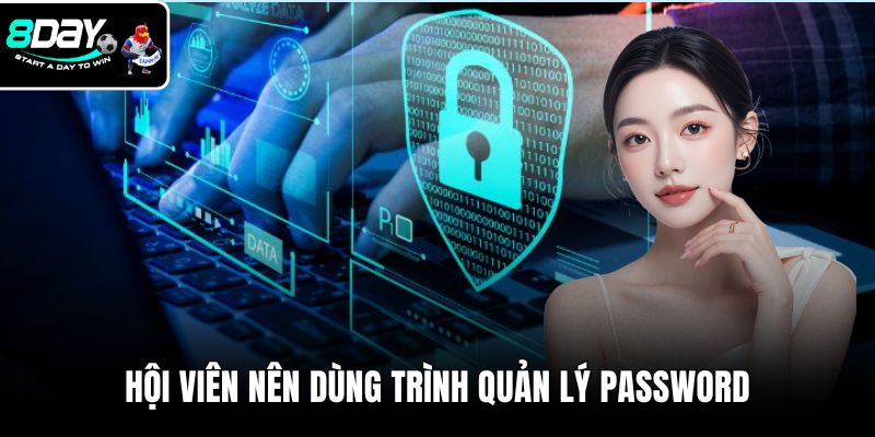 Hội viên nên dùng trình quản lý password