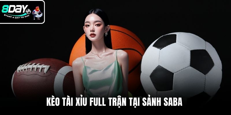 Kèo tài xỉu full trận tại sảnh Saba