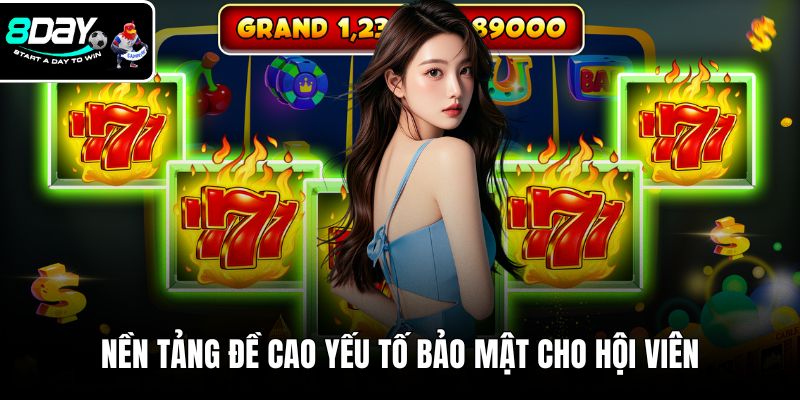 Nền tảng đề cao yếu tố bảo mật cho hội viên