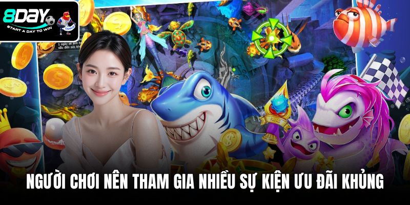 Người chơi nên tham gia nhiều sự kiện ưu đãi khủng