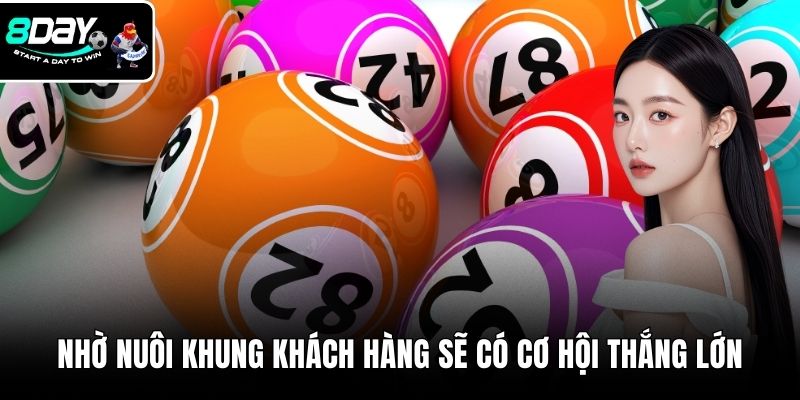 Nhờ nuôi khung khách hàng sẽ có cơ hội thắng lớn