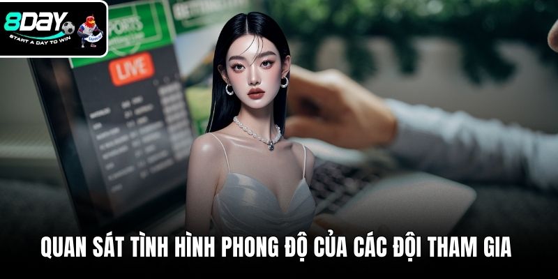 Quan sát tình hình phong độ của các đội tham gia