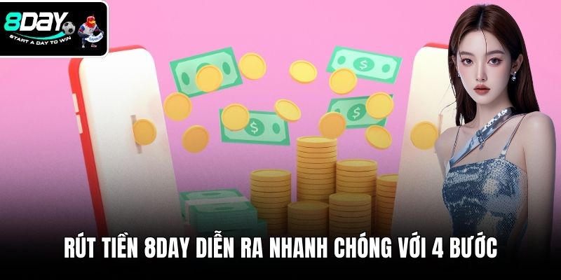 Rút tiền 8DAY diễn ra nhanh chóng với 4 bước