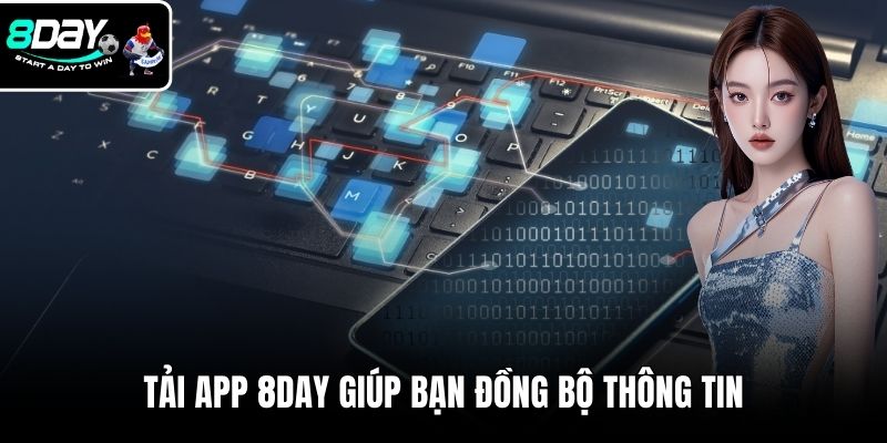 Tải app 8DAY giúp bạn đồng bộ thông tin