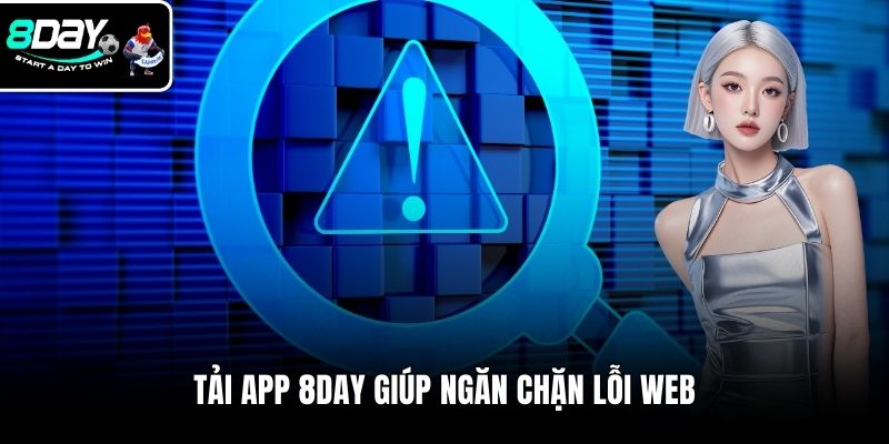 Tải app 8DAY giúp ngăn chặn lỗi web