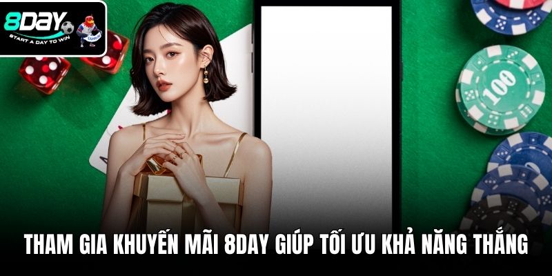 Tham gia khuyến mãi 8DAY giúp tối ưu khả năng thắng